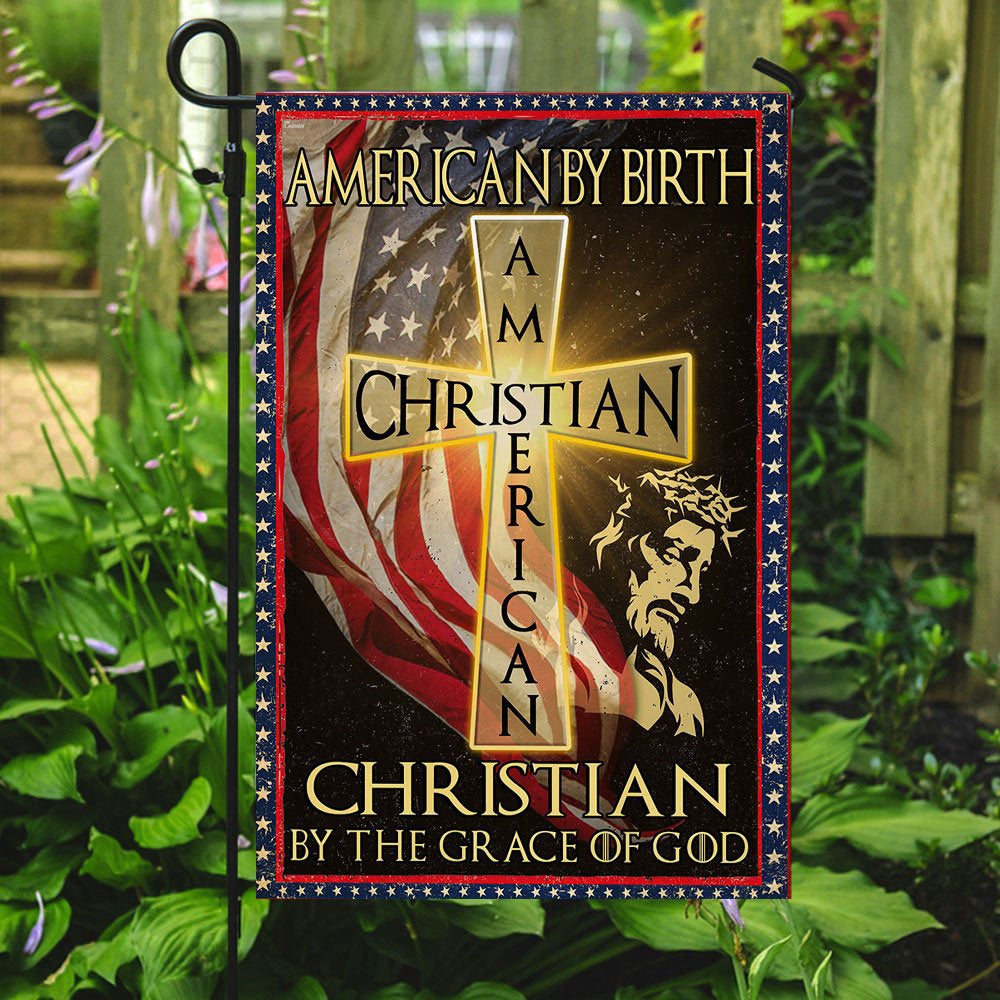 Christian Garden Flags, American By Birth - Christian By The Grace Of God Flag, Christian House Flags, Christian Cross Flag, Faith Flag