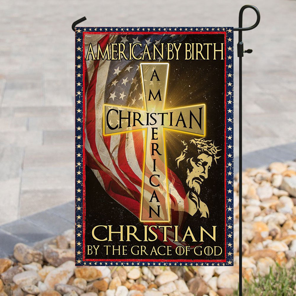 Christian Garden Flags, American By Birth - Christian By The Grace Of God Flag, Christian House Flags, Christian Cross Flag, Faith Flag