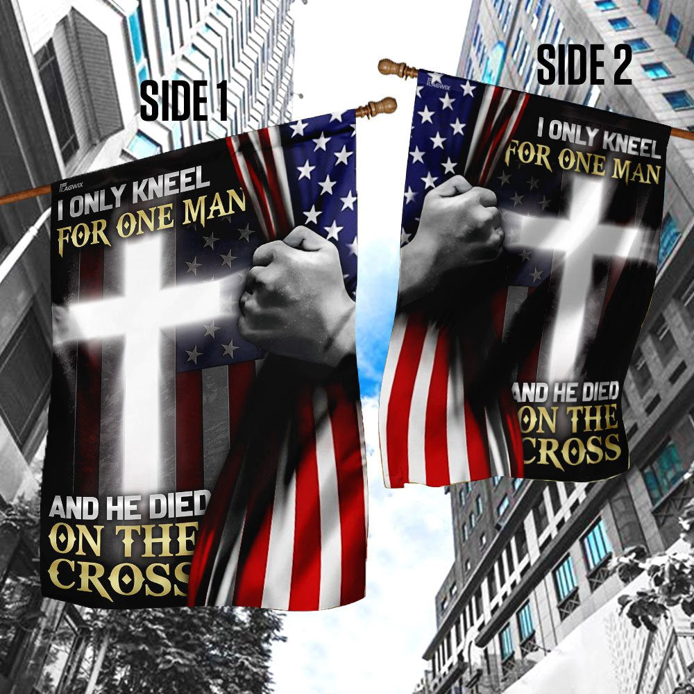 Christian Garden Flags, I Only Kneel For One Man And He Died On The Cross Flag, Christian House Flags, Christian Cross Flag, Faith Flag