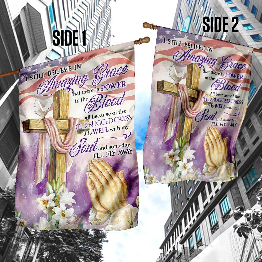 Christian Garden Flags, I Still Believe In Amazing Grace All Because Of The Old Rugged Cross Flag, Christian House Flags, Christian Cross Flag