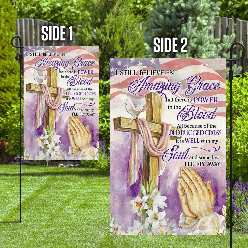 Christian Garden Flags, I Still Believe In Amazing Grace All Because Of The Old Rugged Cross Flag, Christian House Flags, Christian Cross Flag