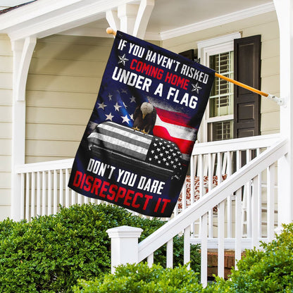 Christian Garden Flags, If You Haven't Risked Coming Home Under A Flag Don't You Dare Disrespect It Veteran Flag, Faith Flag