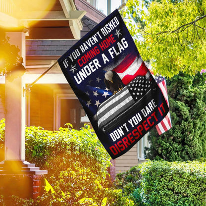 Christian Garden Flags, If You Haven't Risked Coming Home Under A Flag Don't You Dare Disrespect It Veteran Flag, Faith Flag