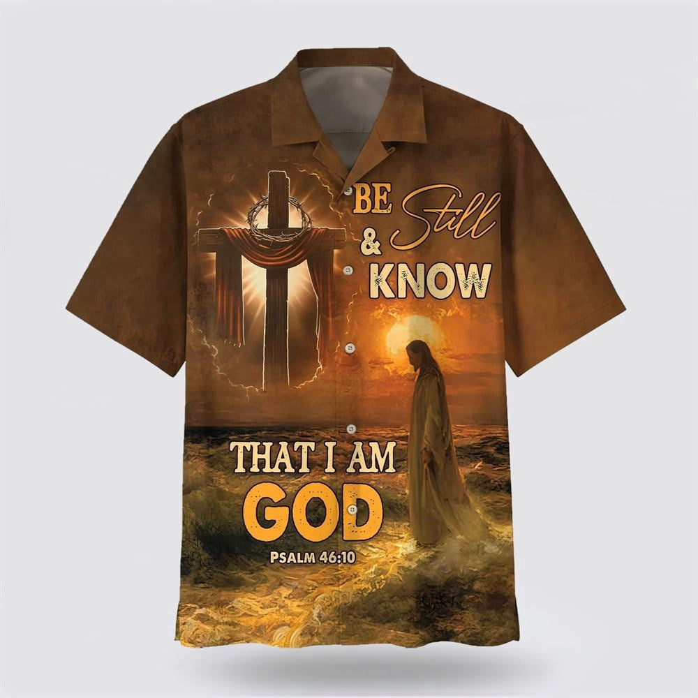 Christian Hawaiian Shirt, Be Still And Know That I Am God Jesus Cross Hawaiian Shirt, Christian Aloha Shirt