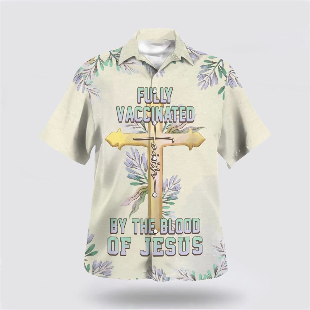 Christian Hawaiian Shirt, Fully Vaccinated By The Blood Of Jesus Cross Hawaiian Shirt, Christian Aloha Shirt