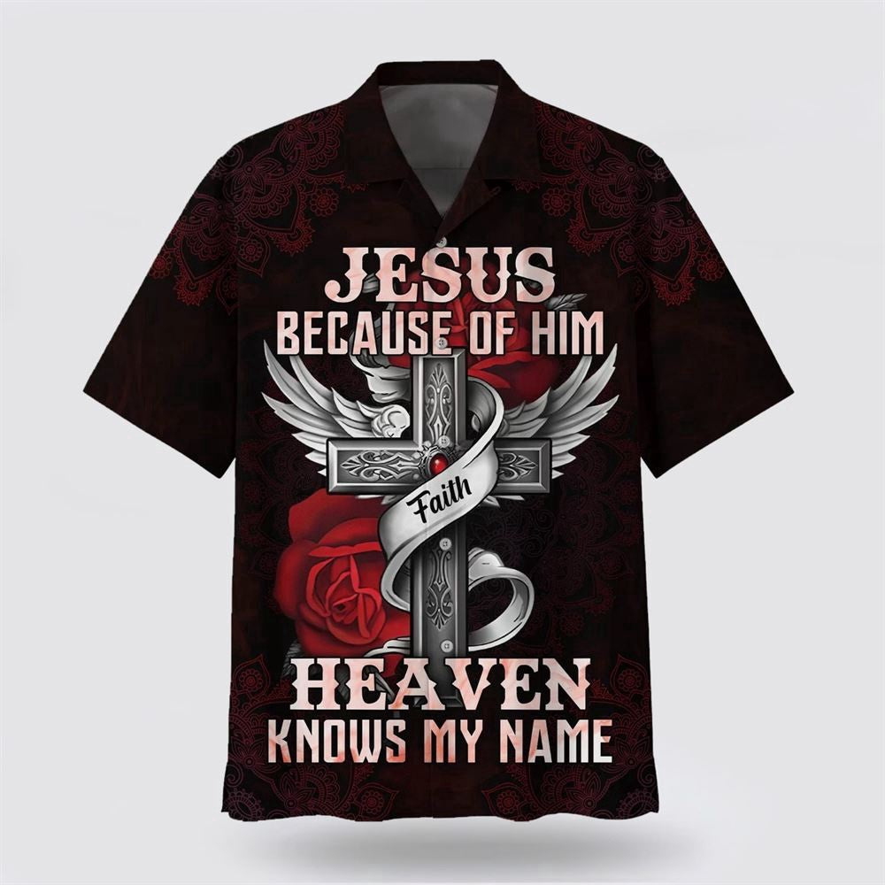 Christian Hawaiian Shirt, Jesus Because Of Him Heaven Knows My Name Hawaiian Shirt, Christian Aloha Shirt
