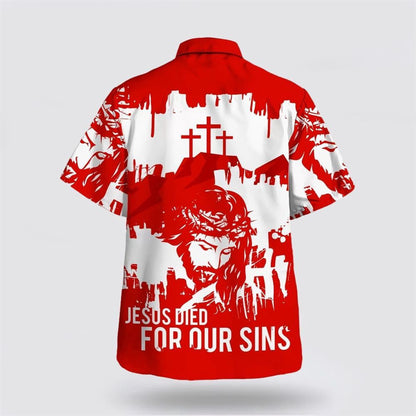 Christian Hawaiian Shirt, Jesus Died For Our Sins Hawaiian Shirt, Christian Aloha Shirt