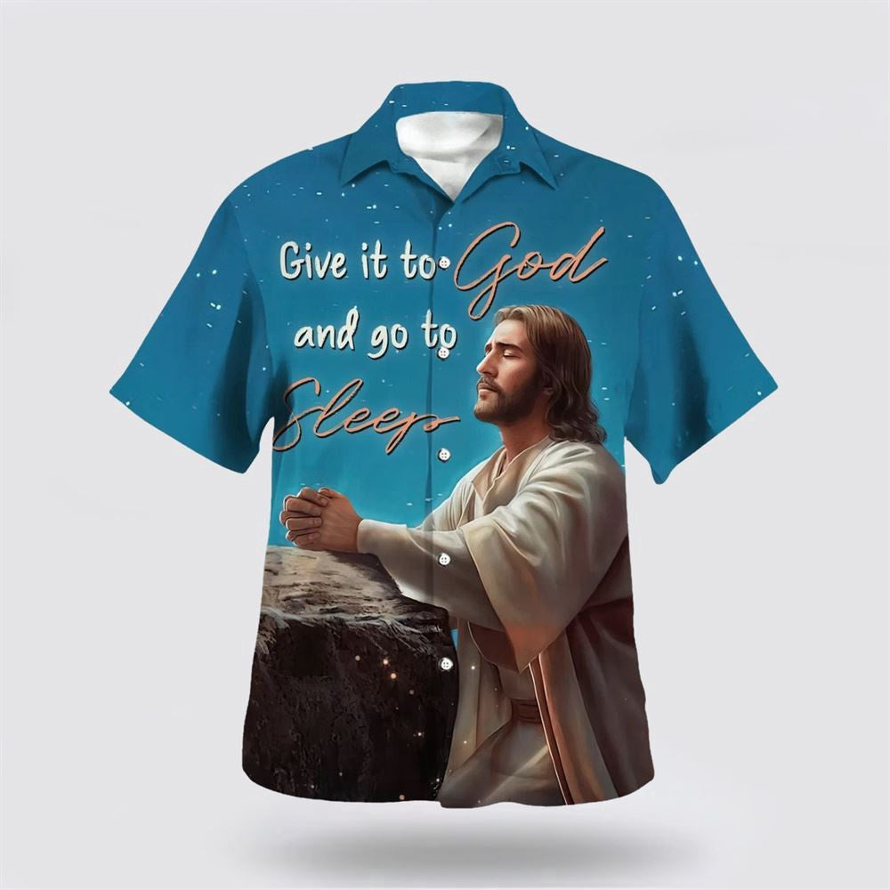 Christian Hawaiian Shirt, Jesus Give It To God And Go To Sleep Hawaiian Shirt, Christian Aloha Shirt