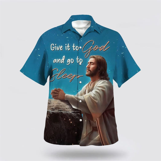 Christian Hawaiian Shirt, Jesus Give It To God And Go To Sleep Hawaiian Shirt, Christian Aloha Shirt