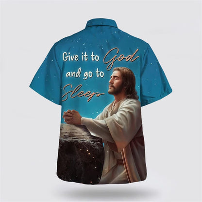 Christian Hawaiian Shirt, Jesus Give It To God And Go To Sleep Hawaiian Shirt, Christian Aloha Shirt