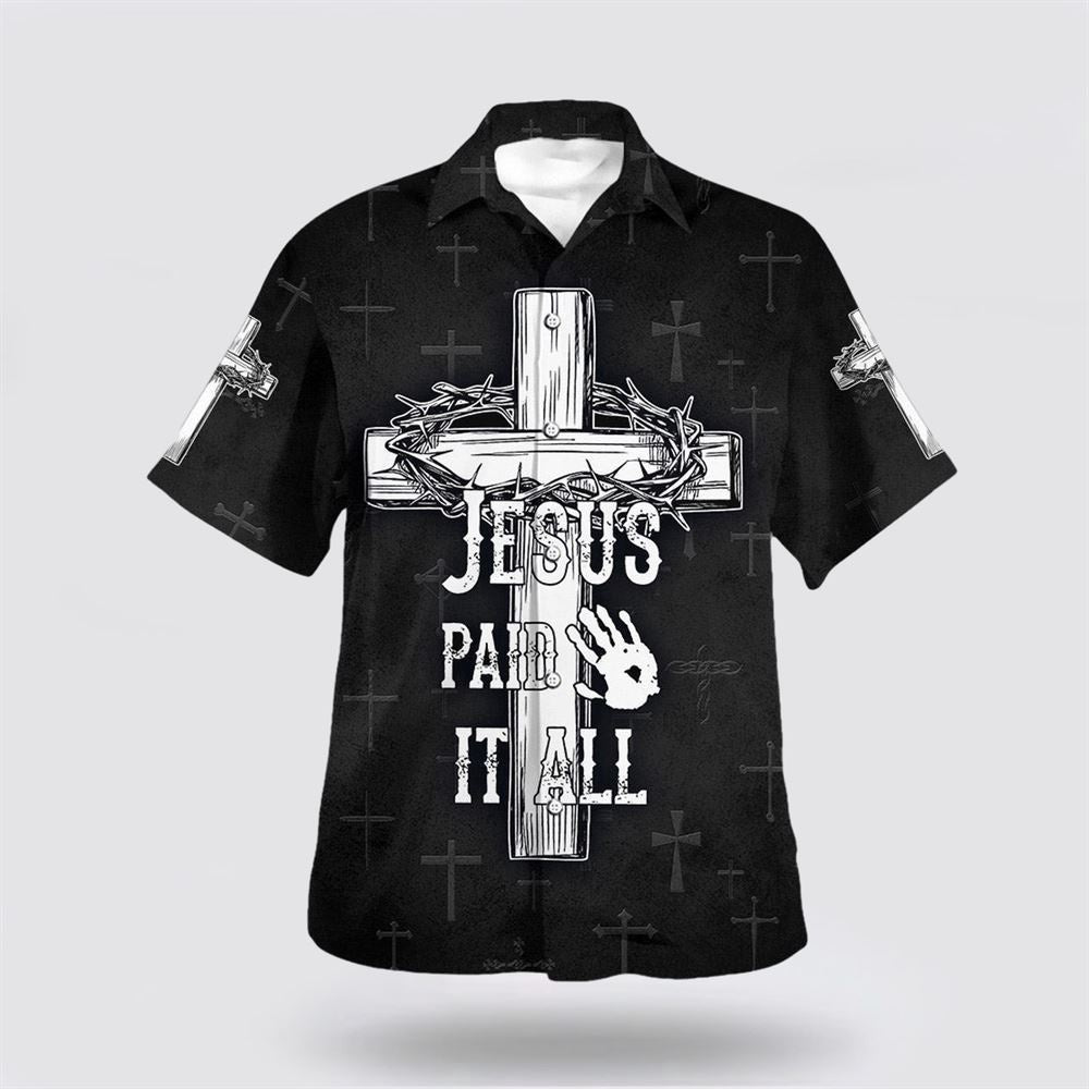 Christian Hawaiian Shirt, Jesus Paid It All Cross And Crown Of Thorns Hawaiian Shirts, Christian Aloha Shirt