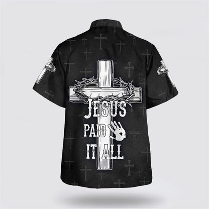 Christian Hawaiian Shirt, Jesus Paid It All Cross And Crown Of Thorns Hawaiian Shirts, Christian Aloha Shirt