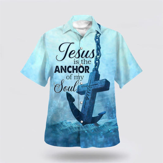 Christian Hawaiian Shirt, Jesus The Anchor Of The Soul Hawaiian Shirt, Christian Aloha Shirt
