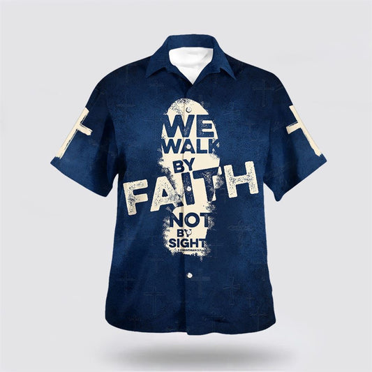 Christian Hawaiian Shirt, Jesus We Walk By Faith Not By Sight Hawaiian Shirt, Christian Aloha Shirt