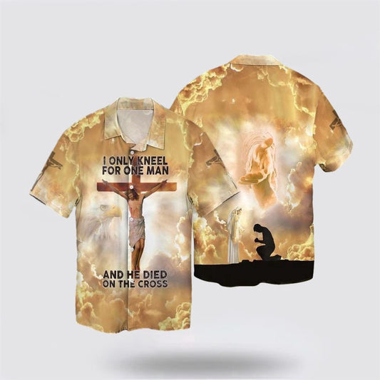 Christian Hawaiian Shirt, The Cross And Jesus I Only Kneel For One Man He Died On The Cross Hawaiian Shirt, Christian Aloha Shirt