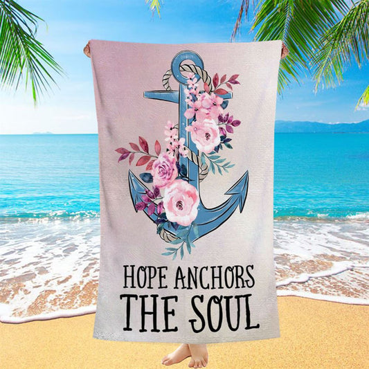 Christian Hebrews 619 Hope Anchors The Soul Flower Beach Towel - Bible Verse Beach Towel - Scripture Beach Towel