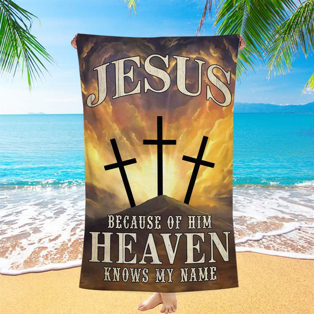 Christian Jesus Because Of Him Heaven Knows My Name Beach Towel - Bible Verse Beach Towel - Scripture Beach Towel