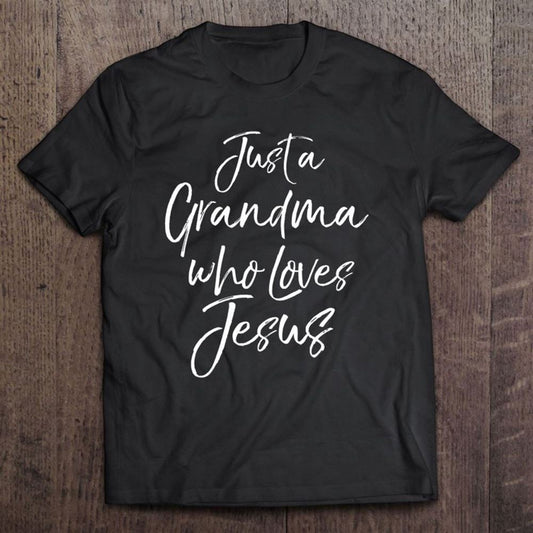 Christian Mother's Day Gift Just A Grandma Who Loves Jesus T Shirt, Mother's Day Shirt, Gift For Mom, Shirt For Mom