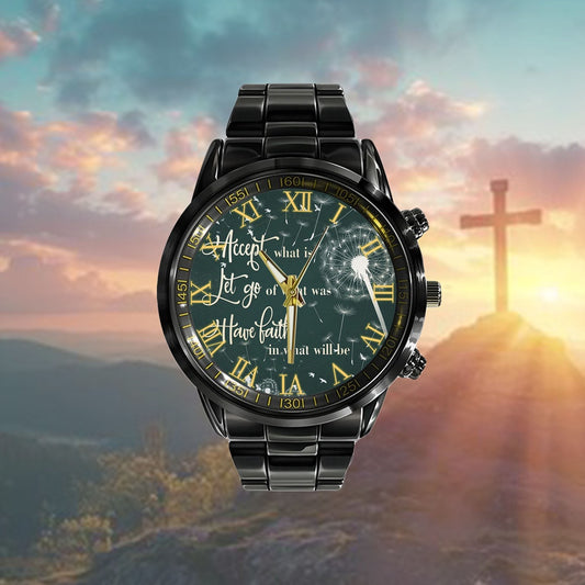 Christian Watch, Accept What Is Let Go Of What Was Have Faith Watch - Scripture Watch - Bible Verse Watch