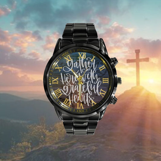 Christian Watch, Gather Here With Grateful Hearts Watch - Scripture Watch - Bible Verse Watch