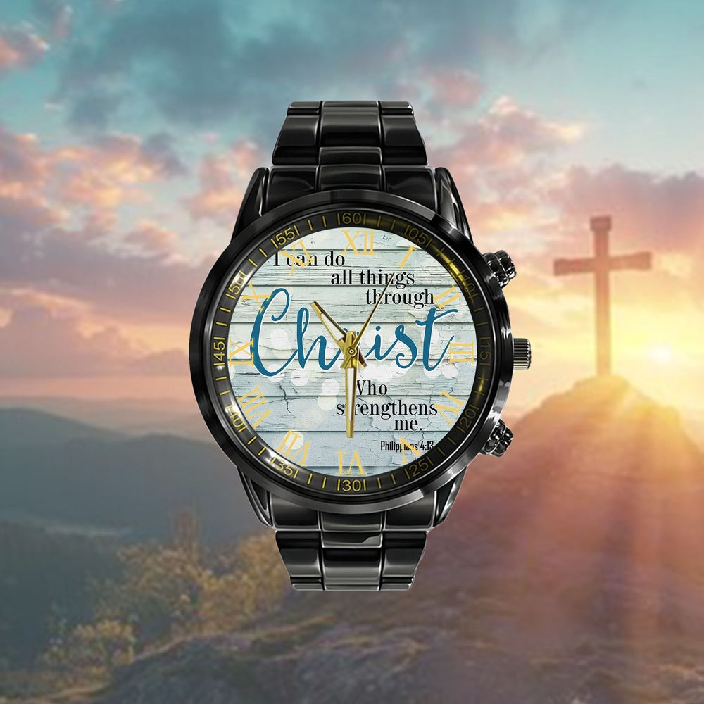 Christian Watch, I Can Do All Things Through Christ Philippians 413 Watch - Scripture Watch - Christ Watch - Bible Verse Watch