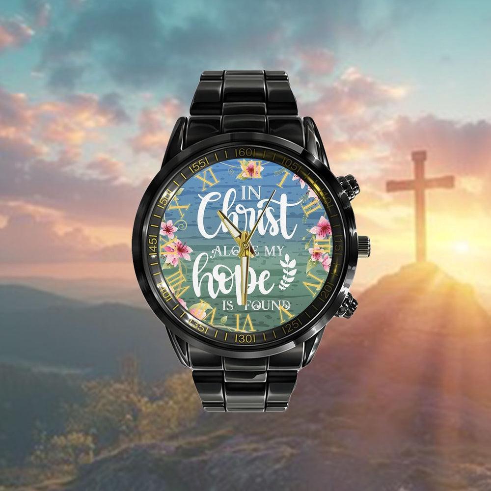 Christian Watch, In Christ Alone My Hope Is Found Watch - Scripture Watch - Bible Verse Watch