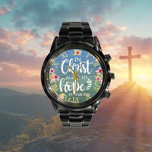 Christian Watch, In Christ Alone My Hope Is Found Watch - Scripture Watch - Bible Verse Watch