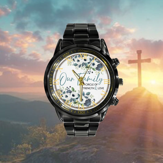 Christian Watch, Our Family Is A Circle Of Strength And Love Watch - Scripture Watch - Bible Verse Watch