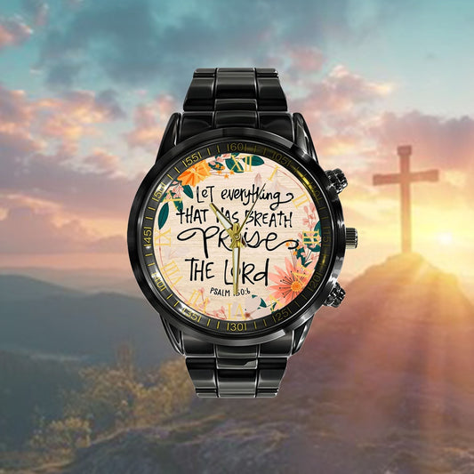 Christian Watch, Psalm 1506 Let Everything That Has Breath Praise The Lord Watch - Scripture Watch - Bible Verse Watch