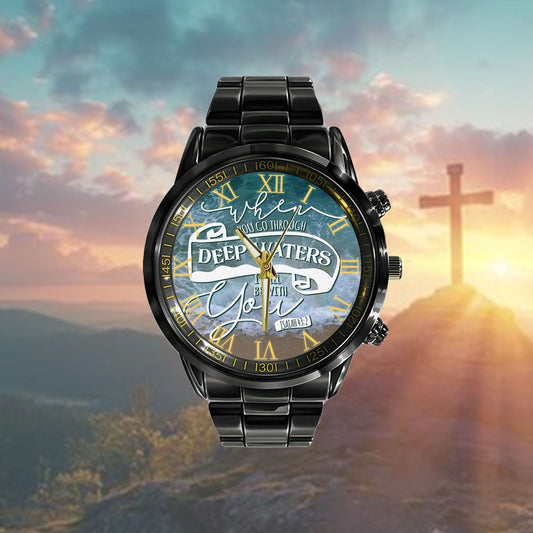 Christian Watch, When You Go Through Deep Waters I Will Be With You Isaiah 432 Watch - Scripture Watch - Bible Verse Watch