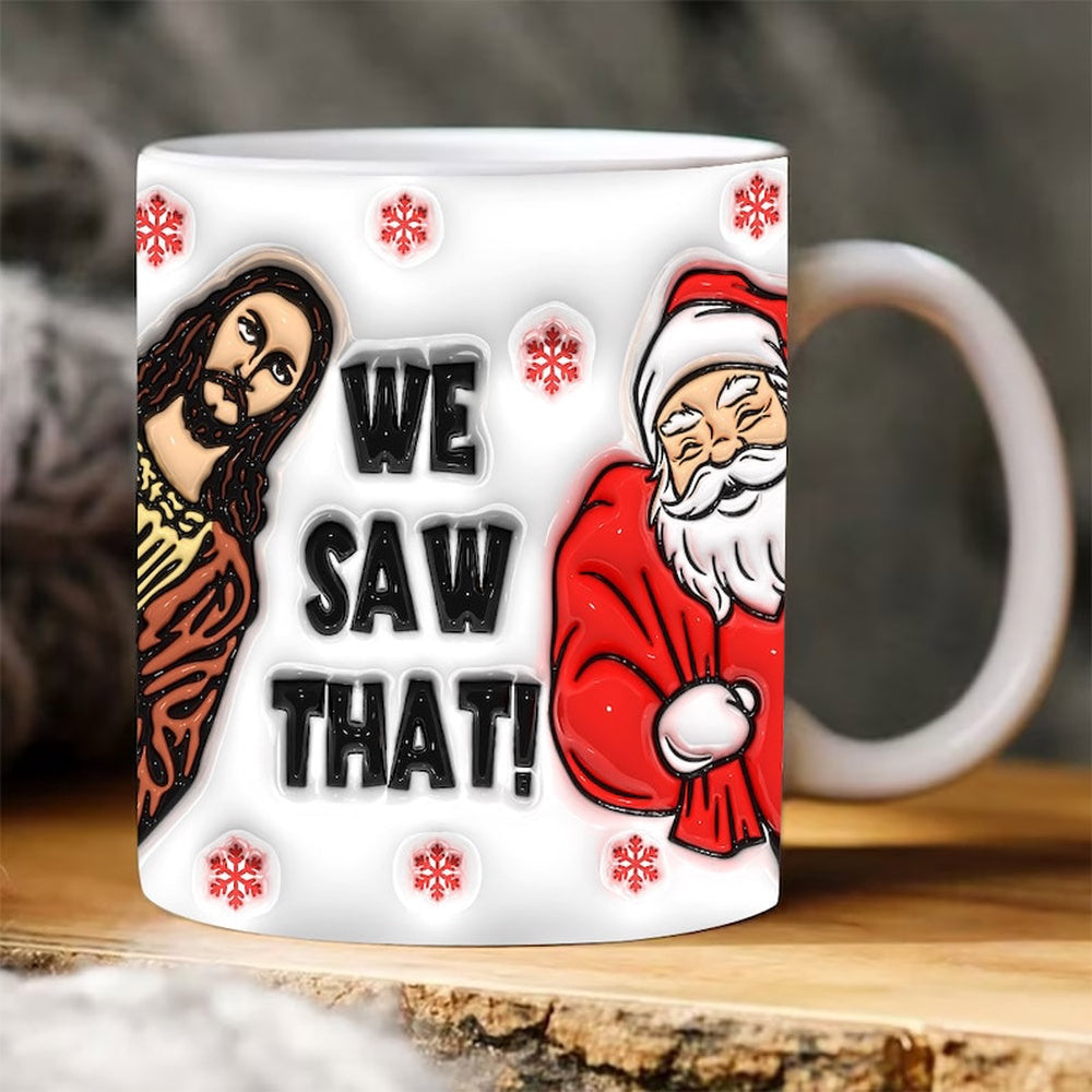 Christmas 3D Mug, 3D We Saw That Inflated Mug, 3D, Santa Mug, Gift For Christmas