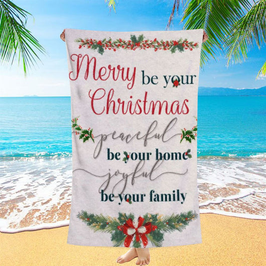 Christmas Merry Be Your Christmas Peaceful Be Your Home Joyful Be Your Family Beach Towel - Bible Verse Beach Towel
