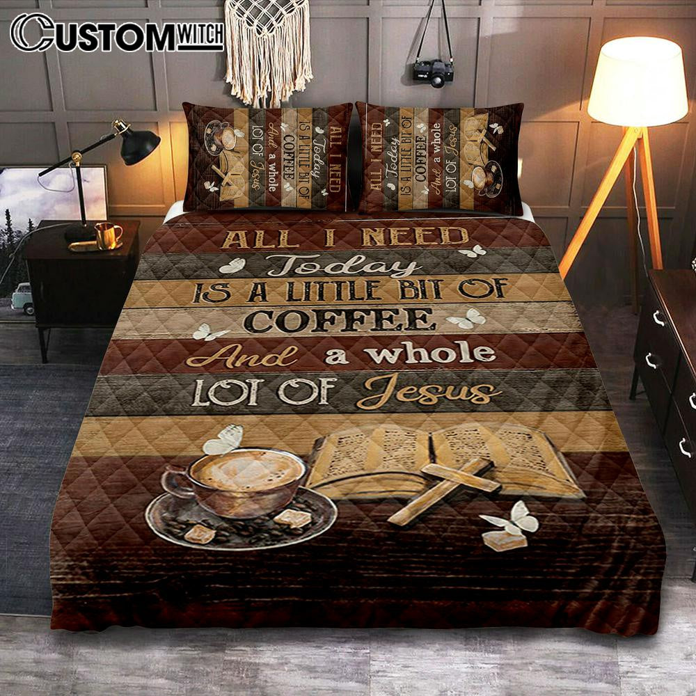 Coffee All I Need Today Is A Little Bit Of Coffee Quilt Bedding Set Art