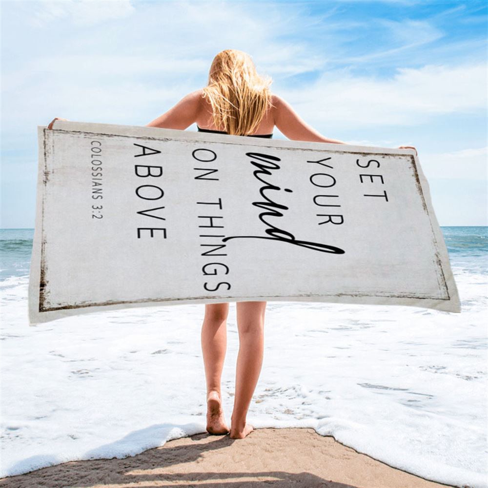 Colossians 32 Nkjv Set Your Mind On Things Above Beach Towel - Christian Beach Towel - Religious Beach Towel