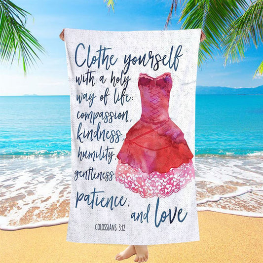 Colossians 3 12 Christian Scripture Beach Towel - Clothe Yourself With A Holy Way Of Life - Spiritual Inspirational Gift For Women
