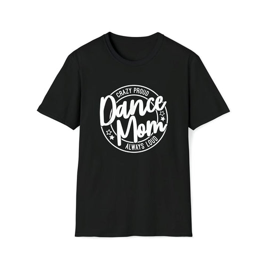 Crazy Proud Dance Mom Always Loud Dance Lover Mama Family Premium T Shirt, Mother's Day Premium T Shirt, Mother's Day Gift, Mom Shirt