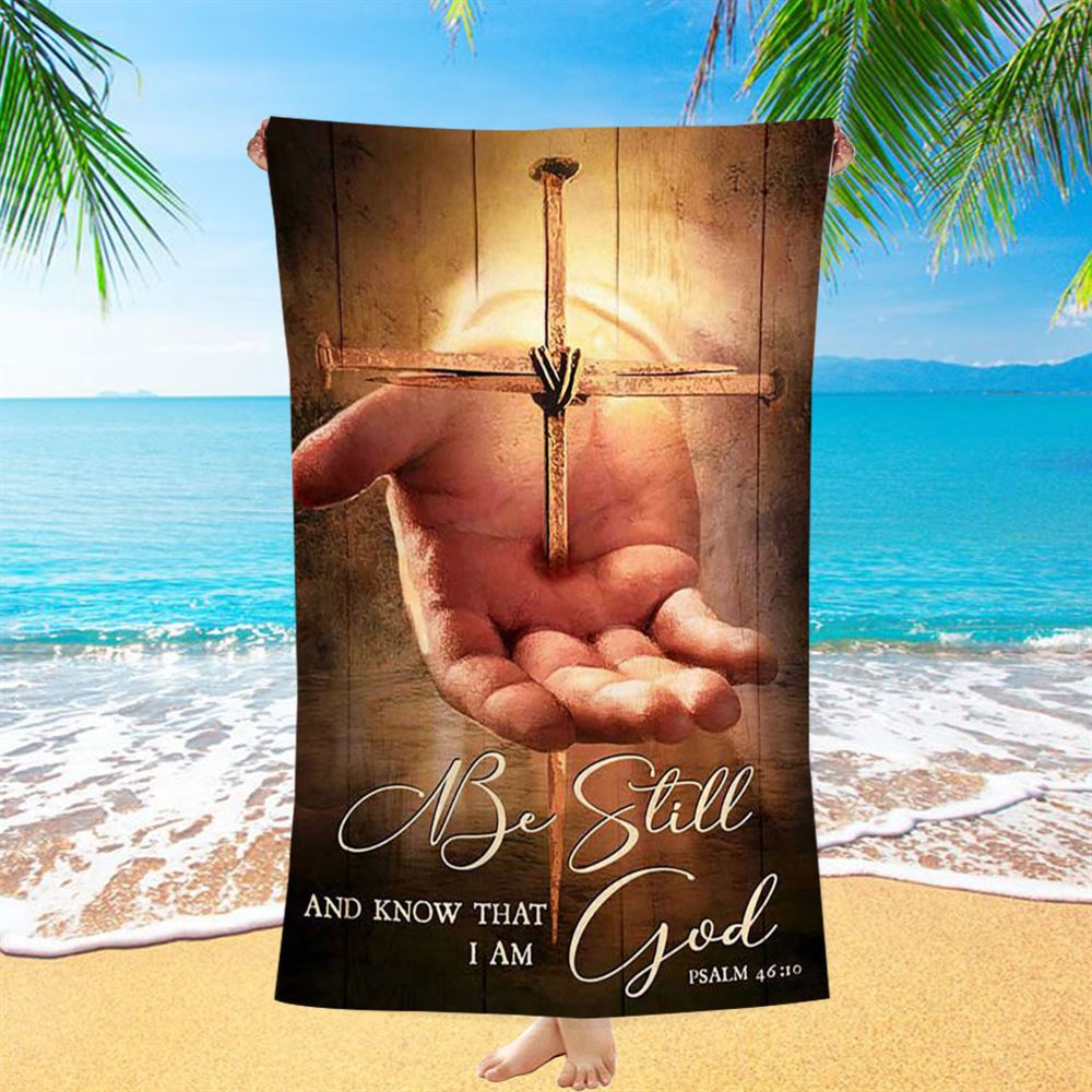 Cross Jesus's Hand Be Still And Know That I Am God Beach Towel - Bible Verse Beach Towel - Christian Inspirational Beach Towel