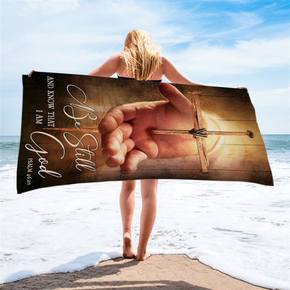Cross Jesus's Hand Be Still And Know That I Am God Beach Towel - Bible Verse Beach Towel - Christian Inspirational Beach Towel