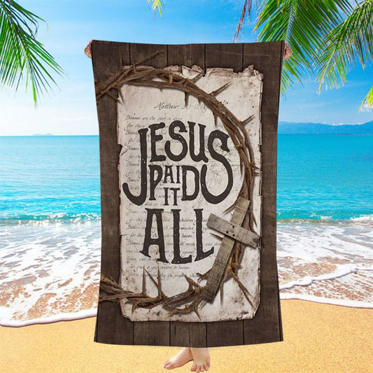 Crown Of Thorn Wooden Cross Beach Towel- Jesus Paid It All Beach Towel - Christian Beach Towel - Bible Verse Beach Towel