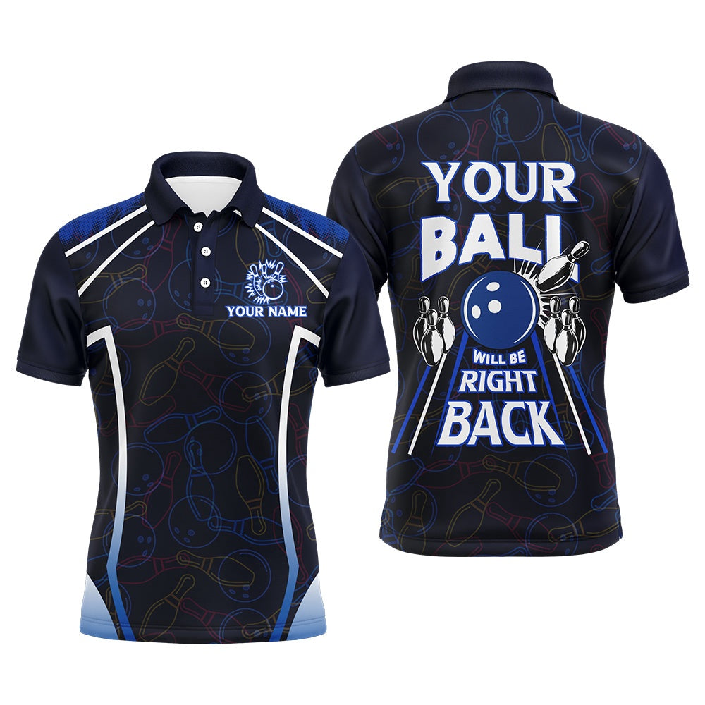 Custom Bowling Polo Shirts, Custom Bowling Shirt For Men, Funny Blue Bowling Jersey Your Ball Will Be Right Back Polo Shirt