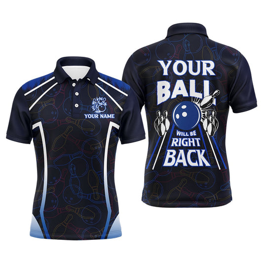 Custom Bowling Polo Shirts, Custom Bowling Shirt For Men, Funny Blue Bowling Jersey Your Ball Will Be Right Back Polo Shirt