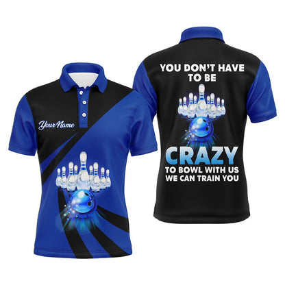 Custom Bowling Polo Shirts, You Don'T Have To Be Crazy To Bowl With Us Bowling Polo Shirts For Men Funny Custom Bowling Jersey