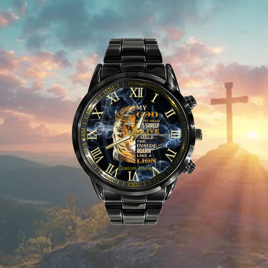 Custom Christian Watch, My God Is Not Dead He'S Surely Alive He'S Livin'On The Inside Roaei'N Like A Lion Watch, Religious Watch