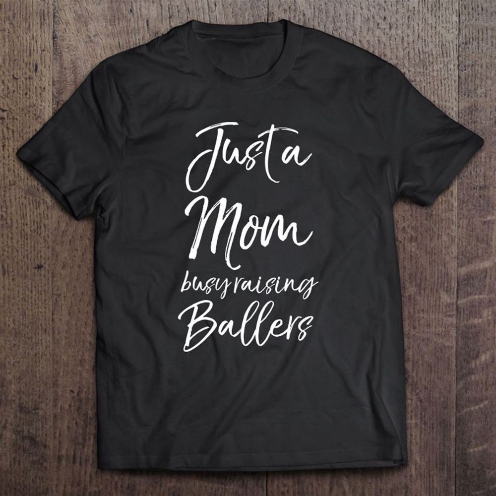 Cute Basketball Mother Gift Just A Mom Busy Raising Ballers T Shirt, Mother's Day Shirt, Shirt For Mom, Mom Shirt
