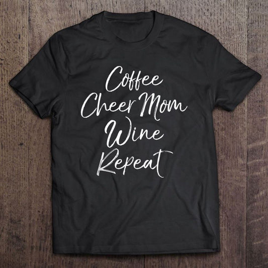 Cute Cheerleader Mother Gift Coffee Cheer Mom Wine Repeat T Shirt, Mother's Day Shirt, Shirt For Mom, Mom Shirt