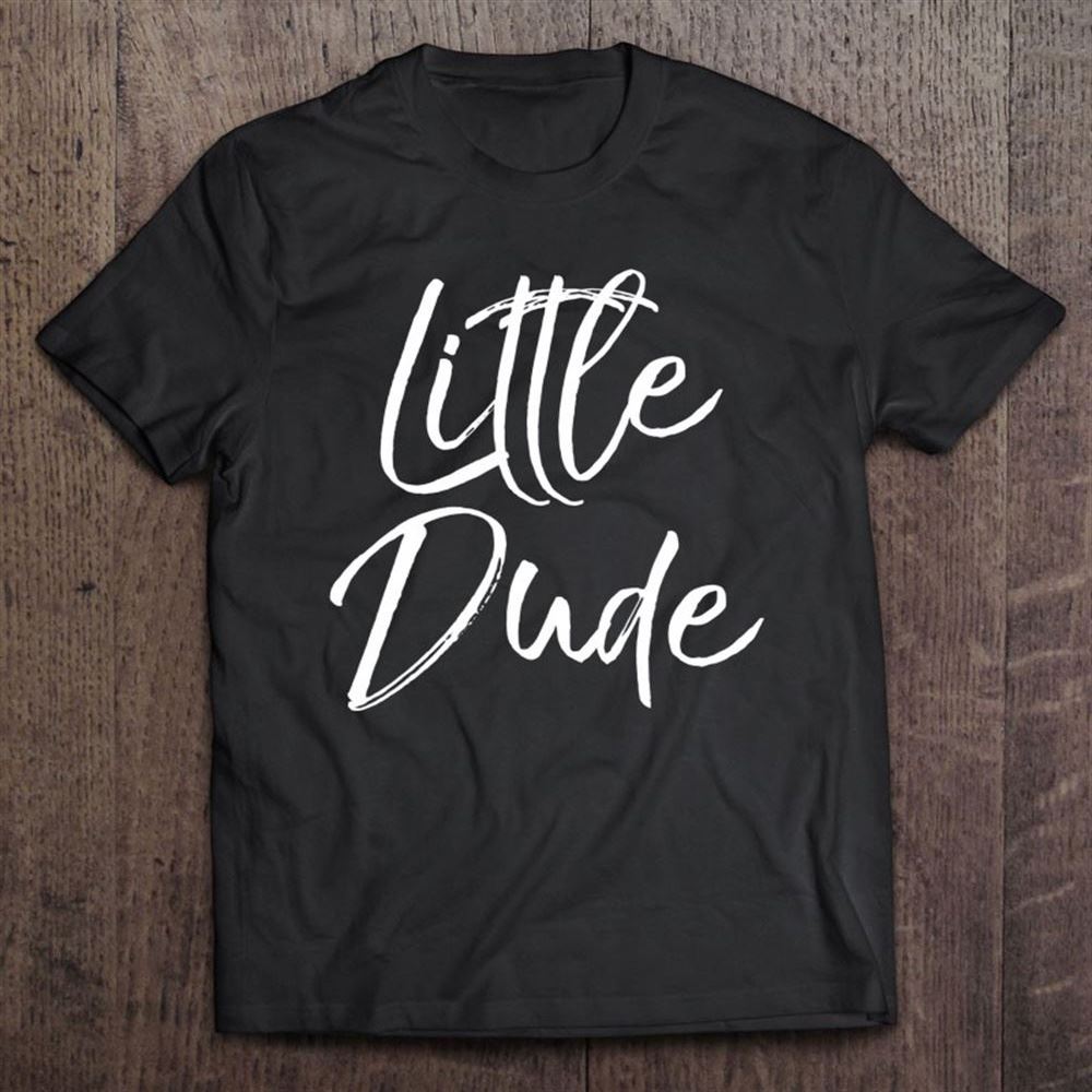 Cute Matching Mom - Son Gifts For Mother's Day Little Dude T Shirt, Mother's Day Shirt, Shirt For Mom, Mom Shirt