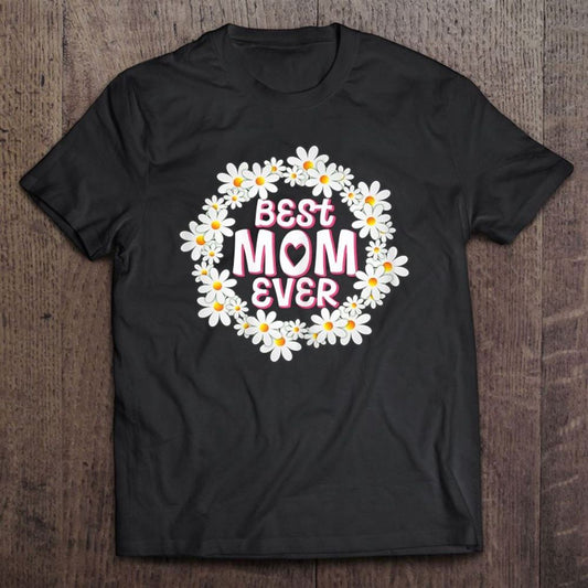 Daisy Wreath Best Mom Ever Mother's Day T Shirt, Mother's Day Shirt, Shirt For Mom, Mom Shirt