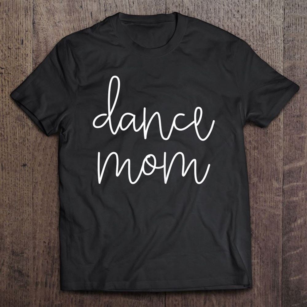 Dance Mom Life Cute Classy Mama Mother's Day Dancer Apparel T Shirt, Mother's Day Shirt, Shirt For Mom, Mom Shirt