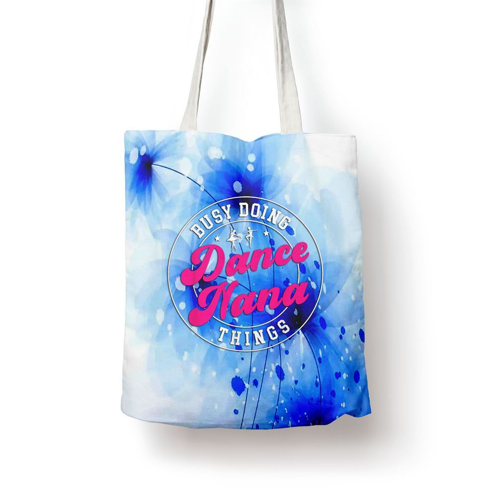 Dance Nana Things Dancing Nana Of A Dancer Nana Grandma Tote Bag, Women Tote Bag, Canvas Tote Bag, Printed Tote Bag