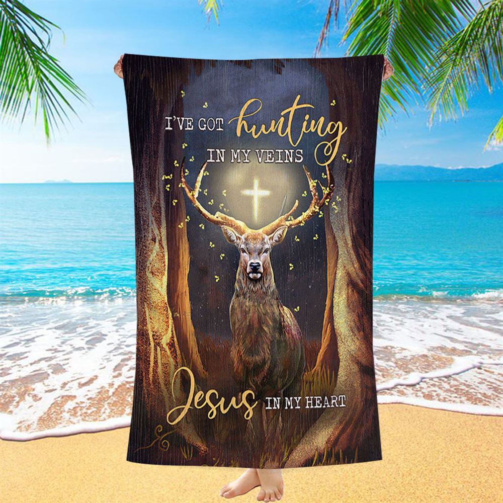 Deer I Got Hunting In My Veins Jesus In My Heart Beach Towel - Bible Verse Beach Towel - Christian Inspirational Beach Towel